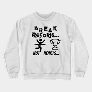 break records not hearts Crewneck Sweatshirt